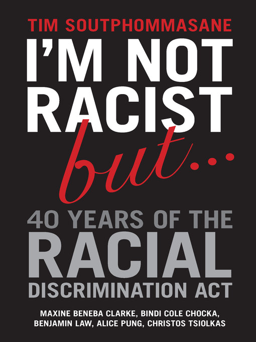 Title details for I'm Not Racist But … 40 Years of the Racial Discrimination Act by Tim Soutphommasane - Available